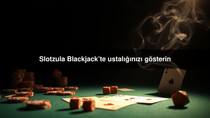Slotzula Blackjack’te